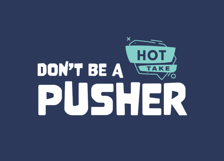Don’t Be A Pusher